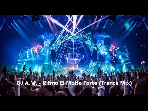 DJ A.M. - Ritmo El Molto Forte (Trance Mix)