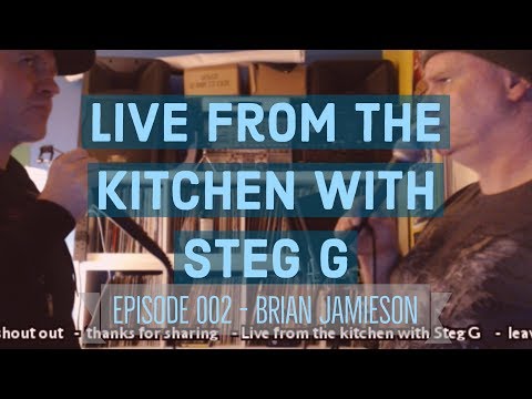 Live from the Kitchen with Steg G - Episode 002 - special guest Brian Jamieson