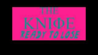 The Knife - Ready To Lose - Lyrics