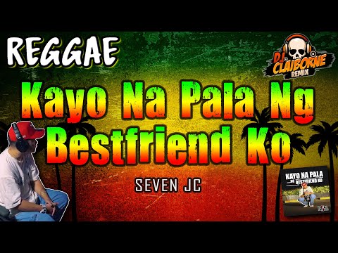 KAYO NA PALA NG BESTFRIEND KO (Reggae Version) | Viral Tiktok | SevenJC ✘ DJ Claiborne Remix