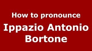 How to pronounce Ippazio Antonio Bortone