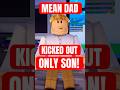 MEAN Dad KICKED OUT His Only Son Roblox Shaneplays