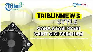 Cara Atasi Nyeri Sakit Gigi Akibat Tumbuh pada Geraham