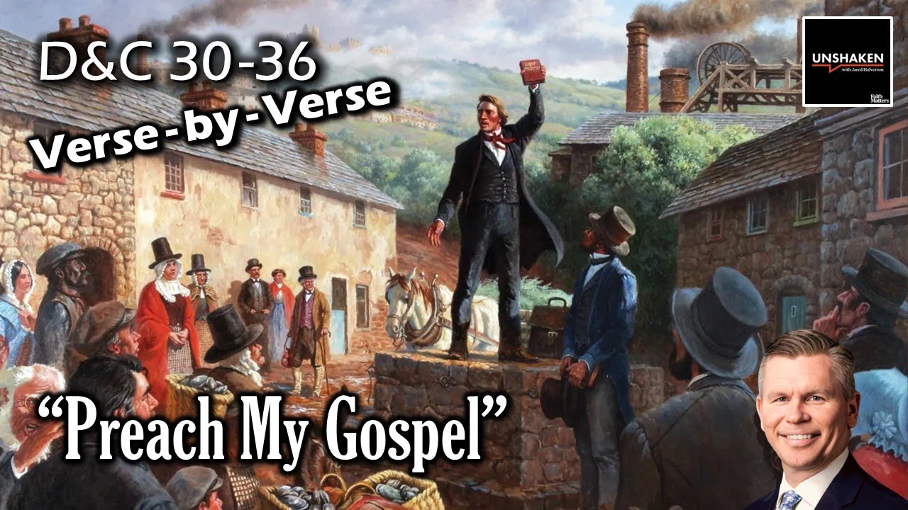Unshaken Verse-by-Verse: D&C 30-36 - "Preach My Gospel"