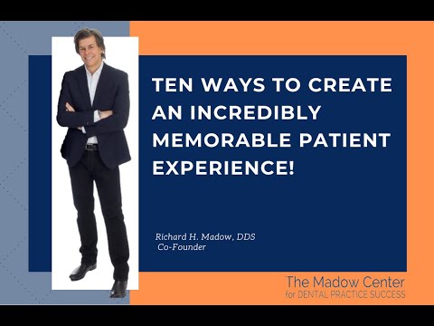 Ten Ways To Create An Incredibly Memorable Patient Experience!