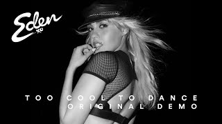 Eden xo - Too Cool to Dance - Original Demo