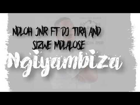 Ngiyambiza (Lyrics) by Ndloh jnr ft Dj Tira and Sizwe Mdlalose
