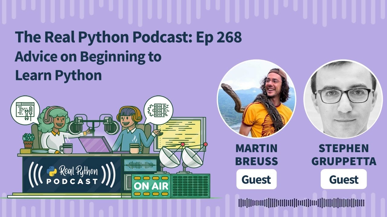 Advice on Beginning to Learn Python | Real Python Podcast #268