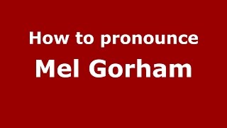 How to pronounce Mel Gorham