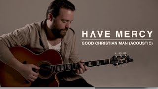 Have Mercy - Good Christian Man (Acoustic Video)