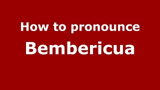 How to pronounce Bembericua