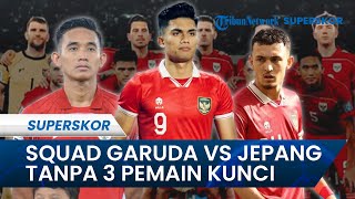 BREAKING NEWS Timnas Indonesia Tanpa 3 Pilar Utama, Inilah Daftar 23 Pemain Garuda vs Jepang