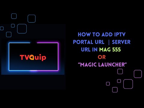 TVQuip | IPTV | How to add Portal url | Server url in MAG 555 | MAGic Launcher | TVQuip