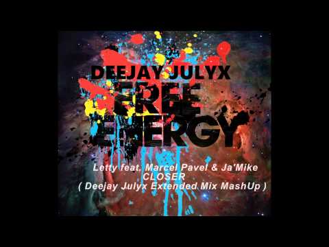 Letty feat  Marcel Pavel & Ja'Mike   CLOSER  Deejay Julyx Extended Mix MashUp