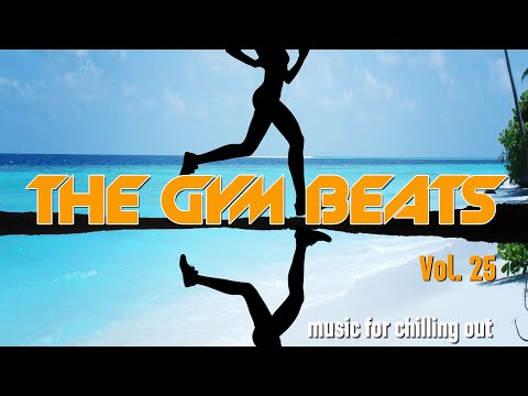 THE GYM BEATS Vol.25, BEST AFTER-WORKOUT MUSIC, BEST CHILL MUSIC, BEST RELAX MUSIC