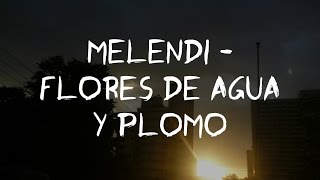 Melendi - Flores de Agua y Plomo (Letra/lyrics)