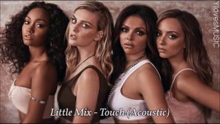 Little Mix - Touch [Acoustic] (Lyrics)