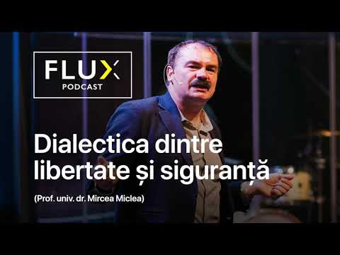 FLUX Podcast | Ep. 4 | Dialectica dintre libertate și siguranță | Prof.univ.dr. Mircea Miclea