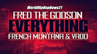 Fred The Godson - Everything (Feat Vado & French Montana)