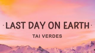 Tai Verdes - LAst dAy oN EaRTh (Lyrics) | If it was my last day on Earth