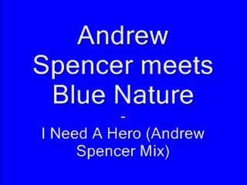 Andrew Spencer Meets Blue Nature - I Need A Hero