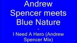 Andrew Spencer Meets Blue Nature - I Need A Hero