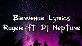 Bienvenue - Ruger ft Dj Neptune (Lyrics)