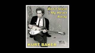 Kurt Baker - Don&#39;t Steal My Heart Away