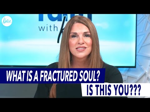 What Is A Fractured Soul??? Is This You??? // Katie Souza