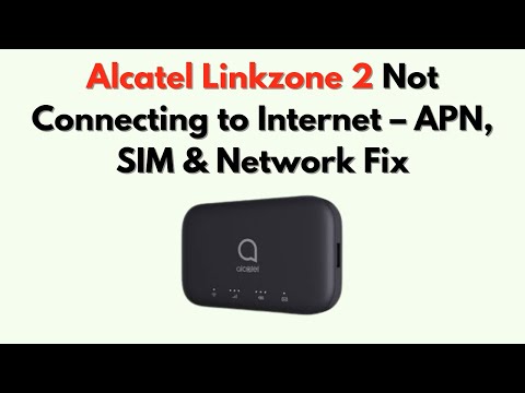 Alcatel Linkzone 2 Not Connecting to Internet – APN, SIM & Network Fix