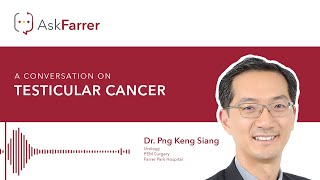 Testicular Cancer | Dr. Png Keng Siang, Farrer Park Hospital Singapore
