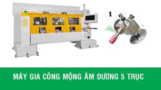 Chiêm ngưỡng Máy làm mộng âm dương 5 trục hiện đại