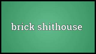 Brick shithouse Meaning