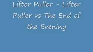 Lifter Puller - Lifter Puller vs The End of the Evening.wmv