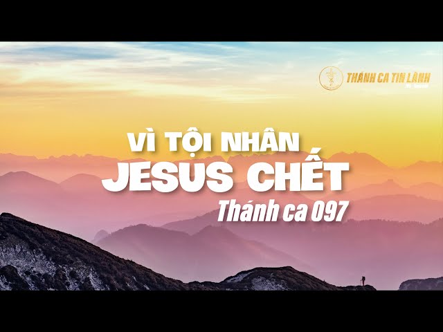 THÁNH CA 097 | VÌ TỘI NHÂN GIÊ XU CHẾT | KARAOKE THÁNH CA TIN LÀNH