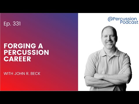 @Percussion 331 - Forging a Percussion Career with John R. Beck