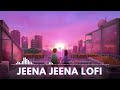 Jeena Jeena Lofi Badlapur