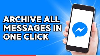 How to Archive All Messages on Messenger in One Click