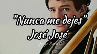 Nunca me dejes - José José (letra)