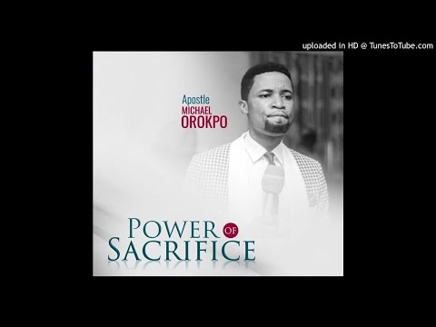 The Power of Sacrifice_Apostle Michael Orokpo.mp3
