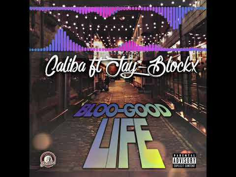 Caliba Ft. Jay-Blockx Bloo-Good Life (Official Audio)