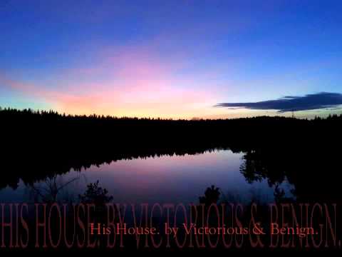 His House. by Victorious & Benign.