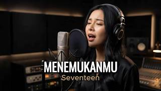 Download lagu Menemukanmu - Seventeen | Cover by Aini mp3