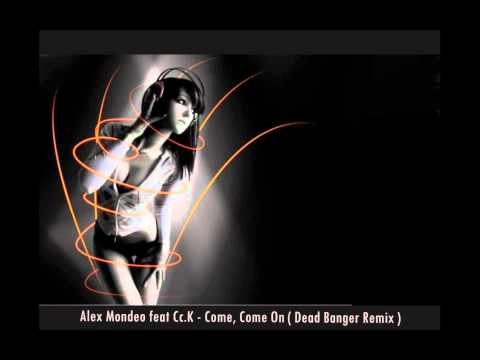 Alex Mondeo feat Cc.K - Come, Come On ( Dead Banger Remix )