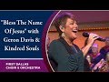 "Bless The Name Of Jesus" with Geron Davis & Kindred Souls | September 22, 2019