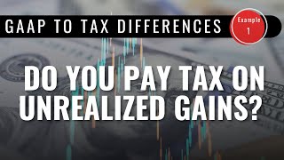 Accounting for Unrealized Gains & Losses (GAAP and Tax Differences)