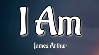 James Arthur - I Am (Song Lyrics)