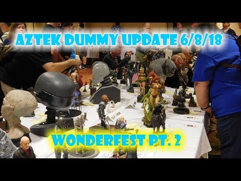 Aztek Dummy Update 6/8/18 - Wonderfest part 2