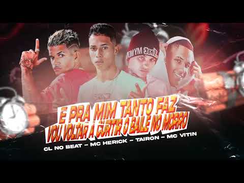 CL NO BEAT, MC HERICK, MC TAIRON, MC VITIN - E PRA MIM TANTO FAZ, VOU VOLTAR CURTIR O BAILE NO MORRO