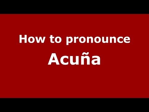 How to pronounce Acuña (Spain/Spanish) - PronounceNames.com
